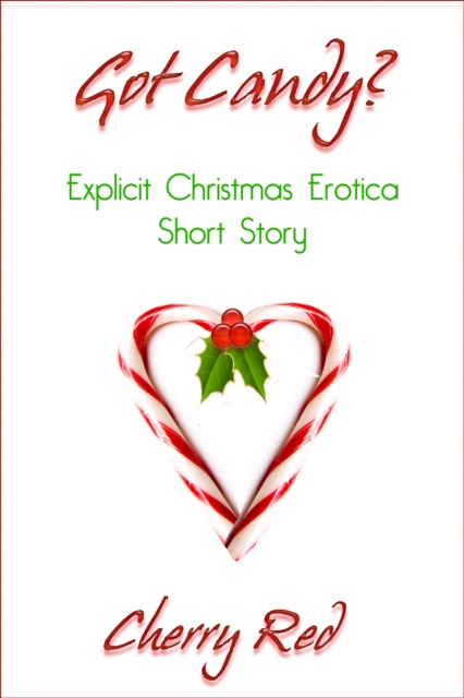 Got Candy?: Explicit Christmas Erotica Short Story