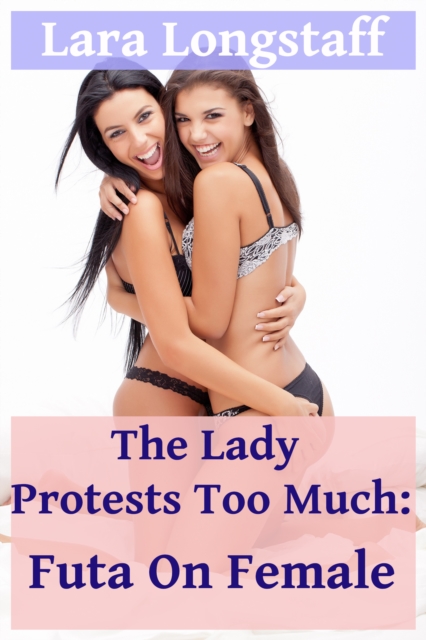 Lady Protests Too Much: Futa on Female