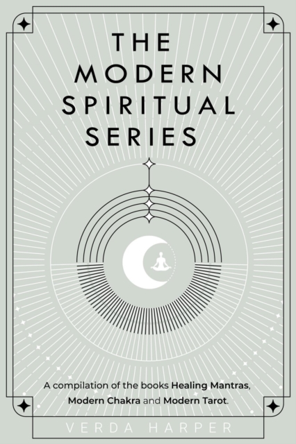 Modern Spiritual Series: A Compilation of the Books Healing Mantras, Modern Chakra and Modern Tarot