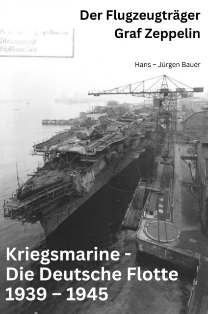 Kriegsmarine - Die Deutsche Flotte 1939 – 1945