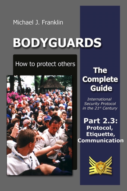 Bodyguards - How to Protect Others - Part 2.3 - Manners, Protocol, Etiquette and Communication