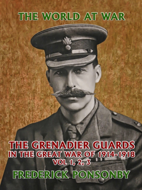 Grenadier Guards in the Great War of 1914-1918 Vol 1, 2, 3