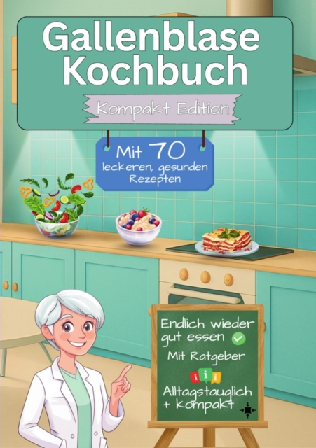 Gallenblase Kochbuch mit 70 leckeren, gesunden Rezepten - Kompakt Edition -