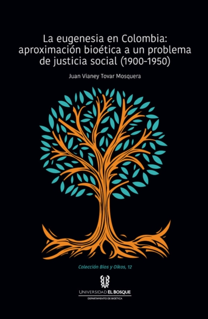 La eugenesia en Colombia: aproximacion bioetica a un problema de justicia social. 1900-1950