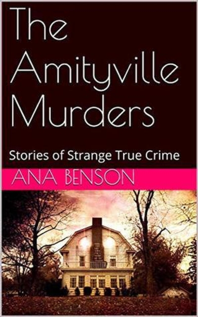 Amityville Murders Stories of Strange True Crime