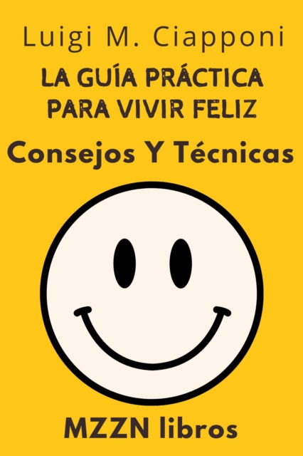 La Guia Practica Para Vivir Feliz : Consejos Y Tecnicas