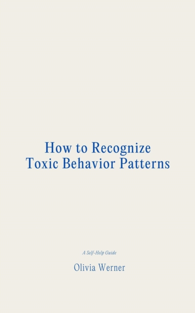How to Recognize Toxic Behavior Patterns