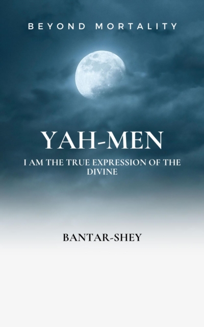 Yah-Men: I Am The True Expression  of The Divine