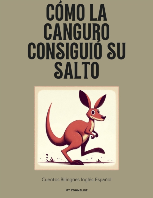 Como La Canguro Consiguio Su Salto: Cuentos Bilingues Ingles-Espanol