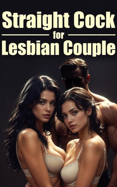 Straight Cock for Lesbian Couple