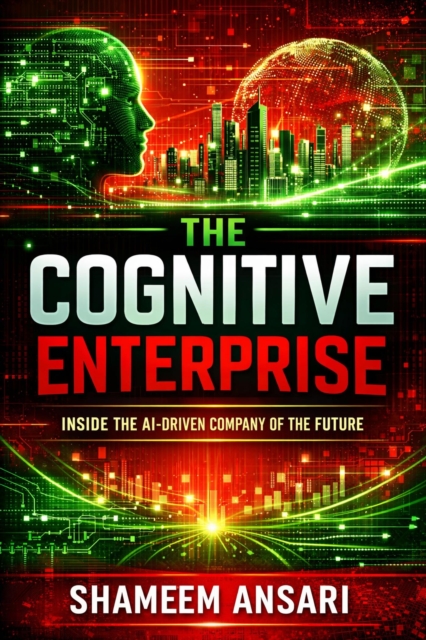 Cognitive Enterprise: Inside the AI-Driven Company of the Future