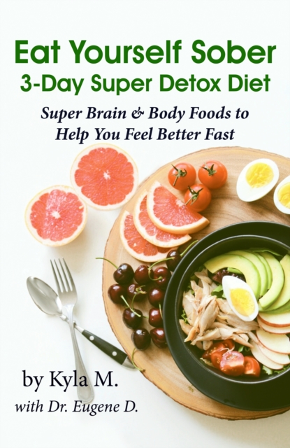 Eat Yourself Sober: 3-Day Super Detox Diet
