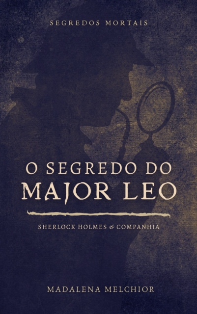 O Segredo Do Major Leo (Segredos Mortais): Sherlock Holmes & Companhia