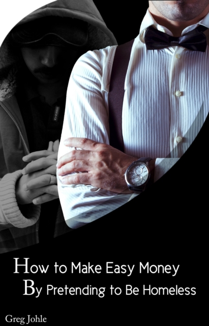 How to Make Easy Money by Pretending to be Homeless