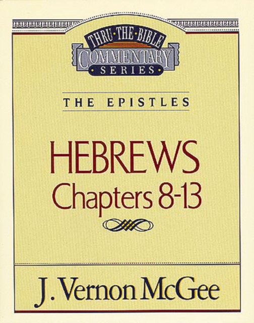 Thru the Bible Vol. 52: The Epistles (Hebrews 8-13)
