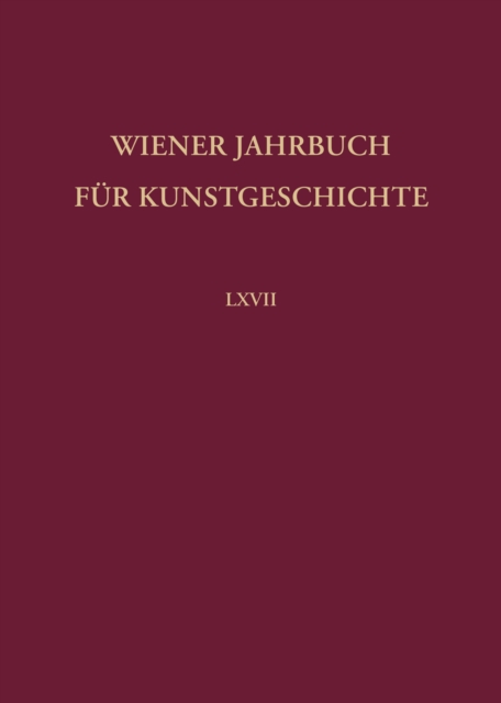 Wiener Jahrbuch für Kunstgeschichte LXVII