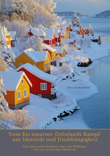 Vom Eis umarmt: Grönlands Kampf um Identität und  Unabhängigkeit