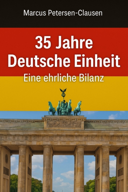 35 Jahre Deutsche Einheit – Eine ehrliche Bilanz