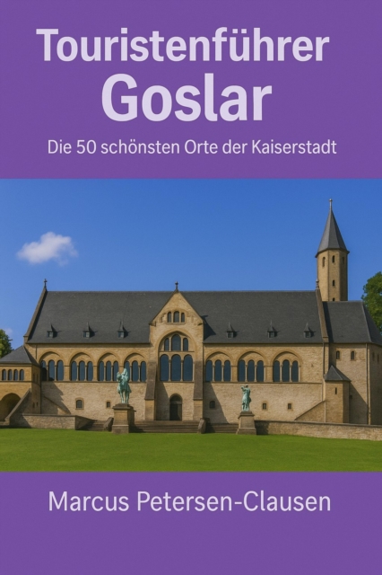 Touristenführer Goslar – Die 50 schönsten Orte der Kaiserstadt