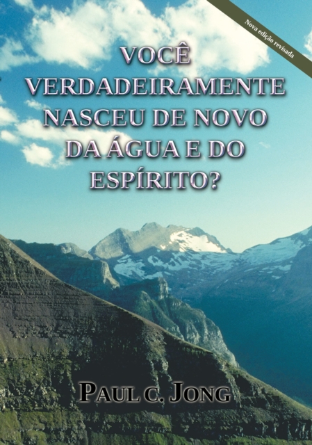 Voce Verdadeiramente Nasceu de Novo da Agua e do Espirito? [Nova edicao revisada]