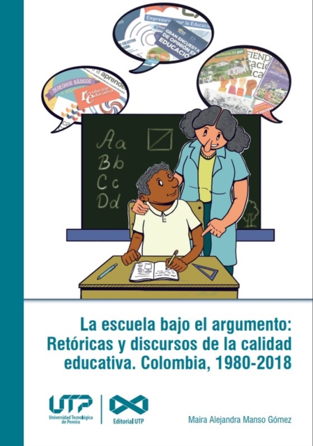 La escuela bajo el argumento: Retoricas y discursos de la calidad educativa. Colombia, 1980-2018