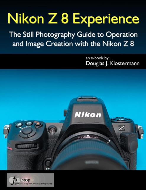 Nikon Z 8 Experience - The Still Photography Guide to Operation and Image Creation with the Nikon Z8