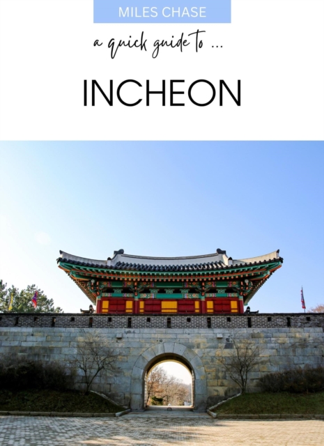 Quick Guide To ... Incheon