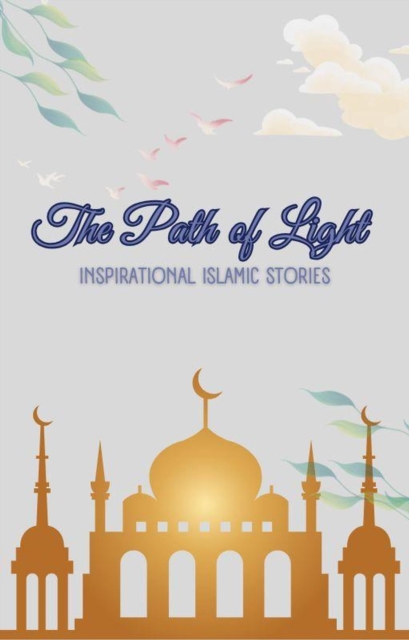Path of Light: Inspirational Islamic Stories