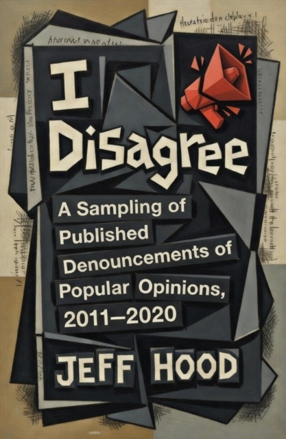 I Disagree: A Sampling of Published Denouncements of Popular Opinions, 2011-2020