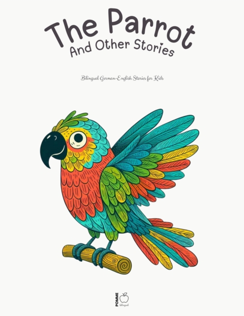 Parrot And Other Stories: Bilingual German-English Stories for Kids
