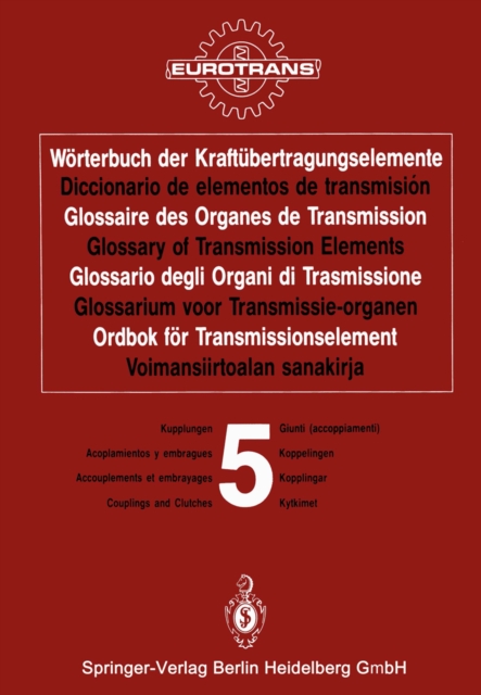Wörterbuch der Kraftübertragungselemente / Diccionario de elementos de transmisión / Glossaire des Organes de Transmission / Glossary of Transmission Elements / Glossario degli Organi di Trasmissione / Glossarium voor Transmissie-organen / Ordbok för Tran