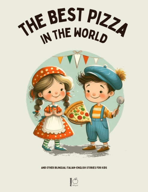 Best Pizza in the World And Other Bilingual Italian-English Stories for Kids