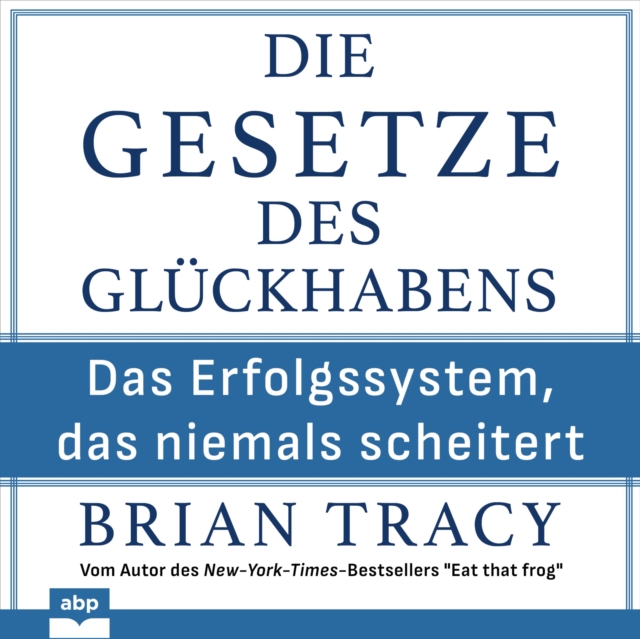 Die Gesetze des Glückhabens. Das Erfolgssystem, das niemals scheitert