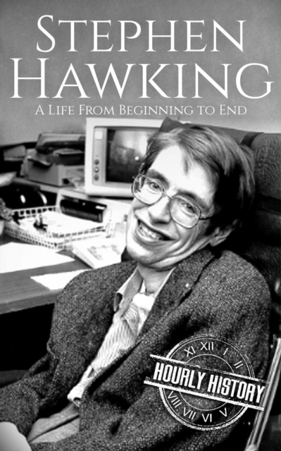 Stephen Hawking: A Life from Beginning to End