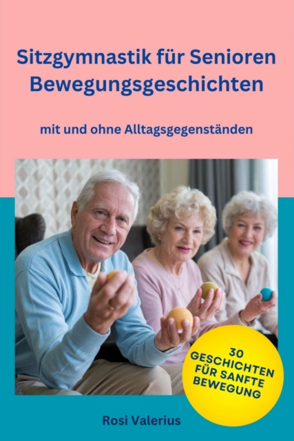Sitzgymnastik  für Senioren - Bewegungsgeschichten  mit und ohne Alltagsgegenständen