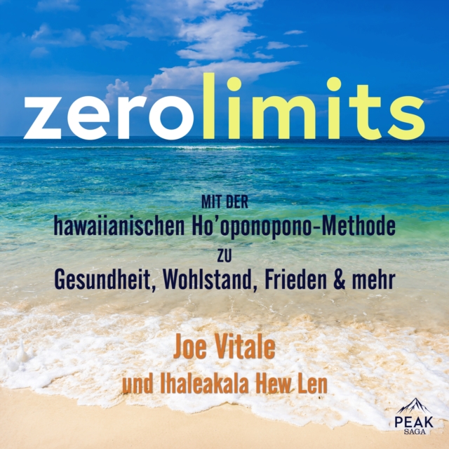 Zero Limits. Mit der hawaiianischen Ho'oponopono-Methode zu Gesundheit, Wohlstand, Frieden und mehr